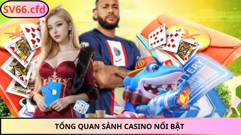 Tổng quan sảnh casino nổi bật